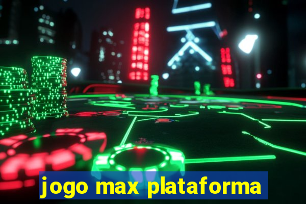 jogo max plataforma